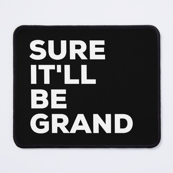 Item preview, Sure It'll be Grand Irish Saying designed and sold by TrueCelt.