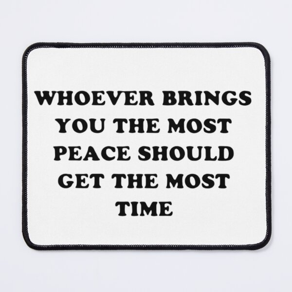 Item preview, Whoever brings you the most peace should get the most time designed and sold by FirnandArt.