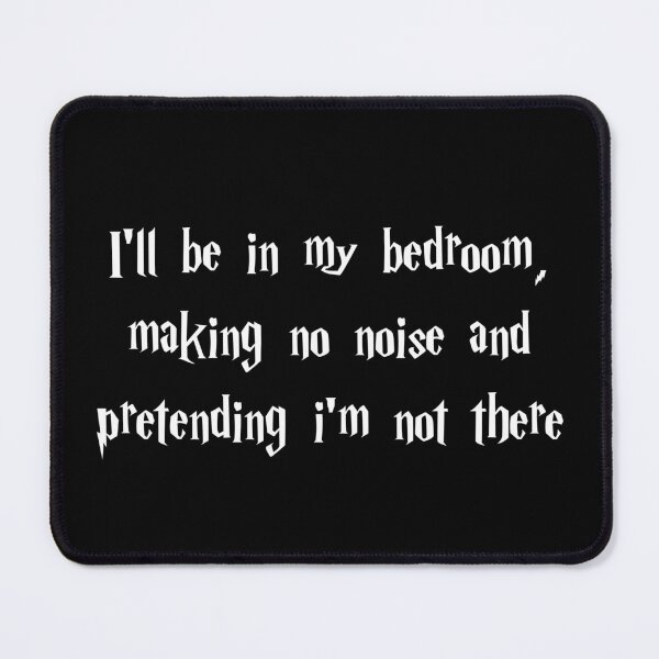 Item preview, I'll be in my bedroom, making no noise and pretending i'm not there designed and sold by Family-Shop.