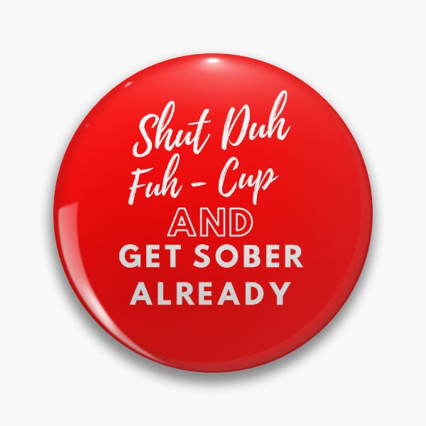 Item preview, Shut Duh Fuh Cup and Get Sober Already designed and sold by Tuesday Robbins.