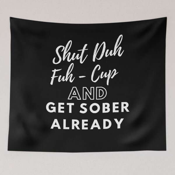 Item preview, Shut Duh Fuh Cup and Get Sober Already designed and sold by Tuesday Robbins.