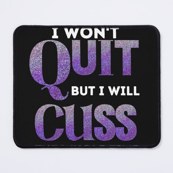 Item preview, I won't quit but I will Cuss The Whole Time designed and sold by Tuesday Robbins.