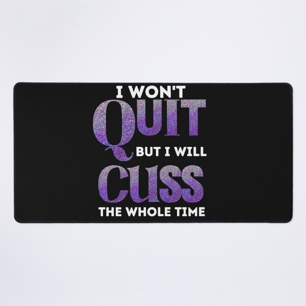 Item preview, I won't quit but I will Cuss The Whole Time designed and sold by Tuesday Robbins.