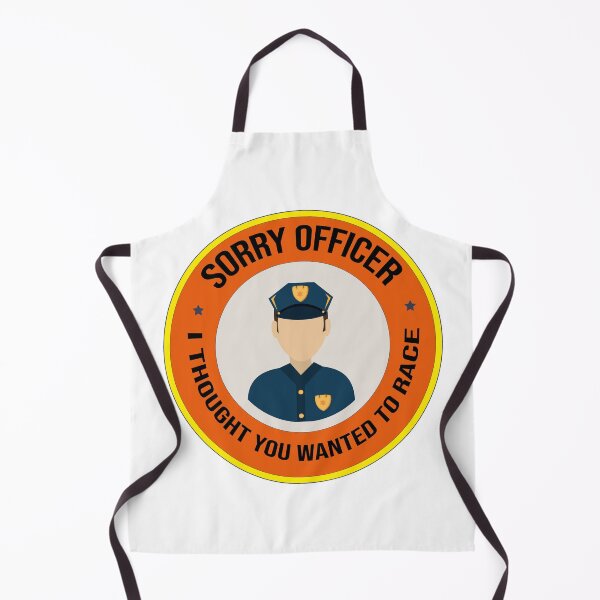 Item preview, Sorry Officer I Thought You Wanted To Race designed and sold by Freddy501 ⭐⭐⭐⭐⭐.