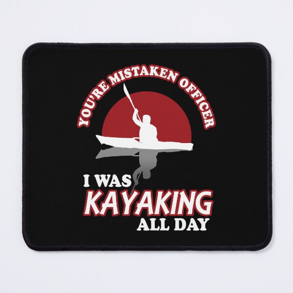 Item preview, You're Mistaken Officer I was Kayaking All Day designed and sold by TMBTM.