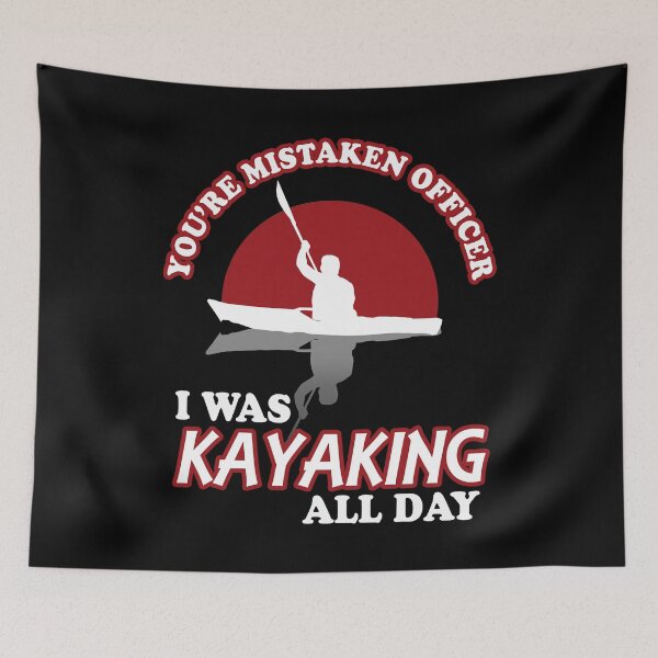 Item preview, You're Mistaken Officer I was Kayaking All Day designed and sold by TMBTM.
