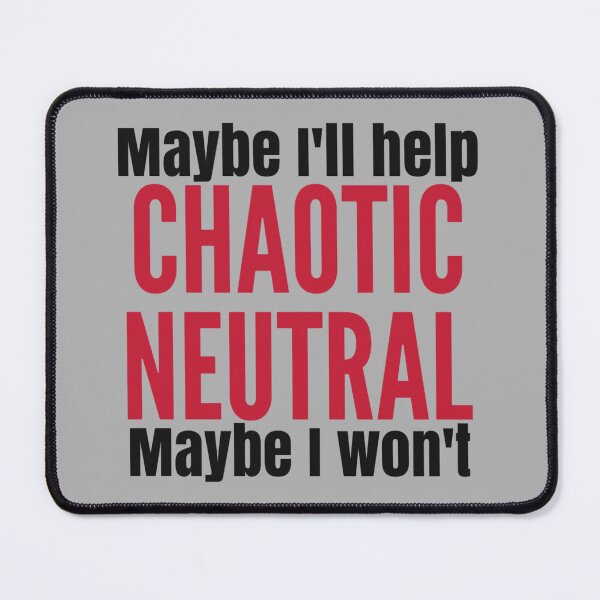 Item preview, Chaotic Neutral | Maybe I'll Help, Maybe I Won't designed and sold by Emerald Makes.
