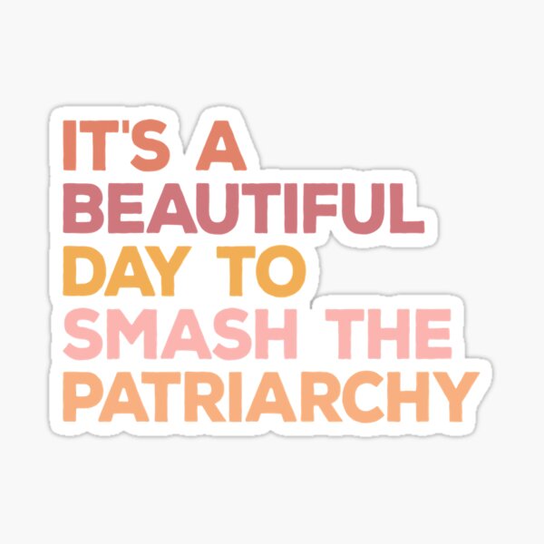 Item preview, It's A Beautiful Day To Smash The Patriarchy designed and sold by Abaddon-art.
