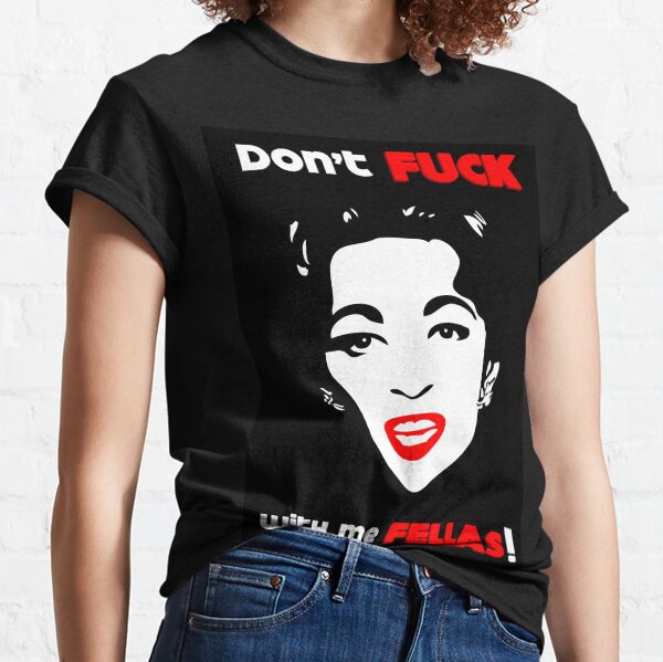Mommie Dearest | Don't Fuck with me Fellas! - Pop Art by William Cuccio Classic T-Shirt