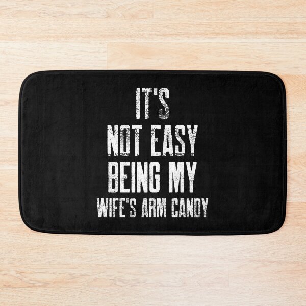 Item preview, It's Not Easy Being My Wife's Arm Candy designed and sold by Studioapartment.
