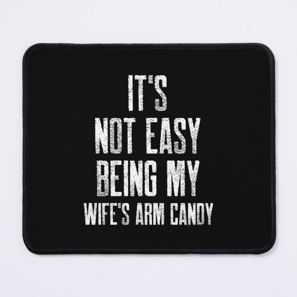Item preview, It's Not Easy Being My Wife's Arm Candy designed and sold by Studioapartment.