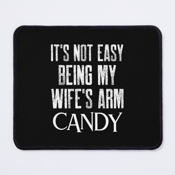 Item preview,  It's Not Easy Being My Wife's Arm Candy designed and sold by Studioapartment.