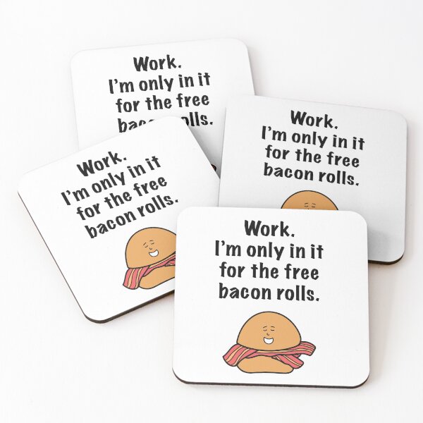 Item preview, Work. I'm Only In It For The Free Bacon Rolls designed and sold by Sketchypenface.