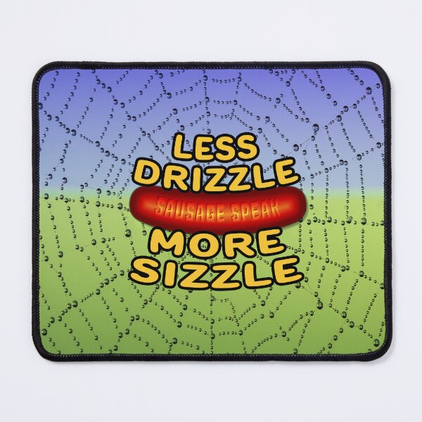 Item preview, Sausage Speak - Less Drizzle More Sizzle designed and sold by Fanarchist.