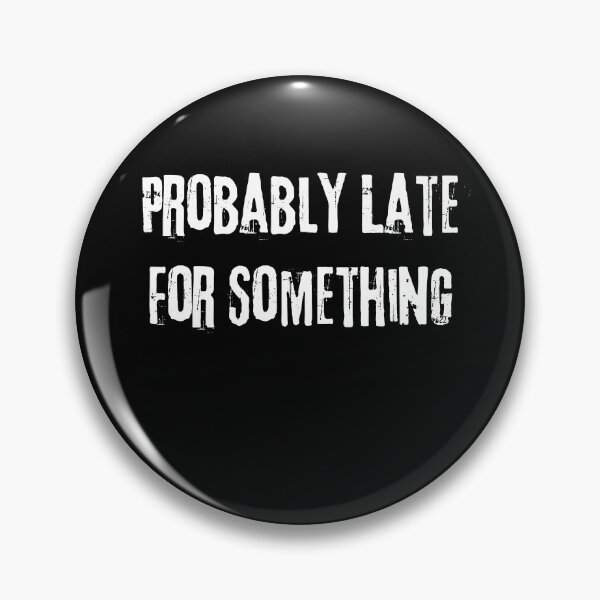 Item preview, Probably Late For Something Funny Meme Saying Humor Quote designed and sold by Trankix.