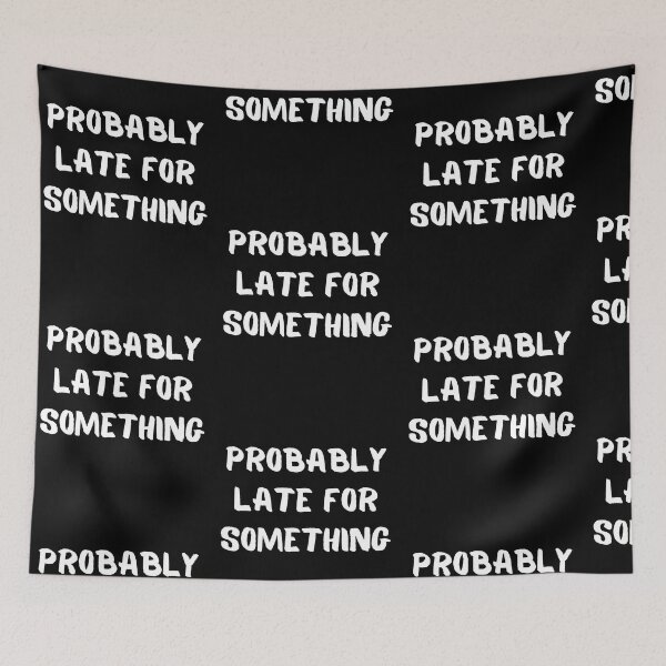 Item preview, Probably Late For Something Funny Meme Saying Humor Quote designed and sold by Trankix.