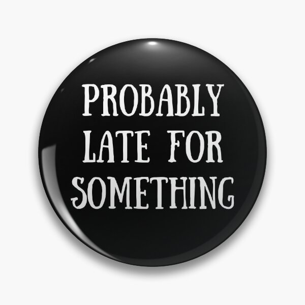 Item preview, Probably Late For Something Funny Meme Saying Humor Quote designed and sold by Trankix.