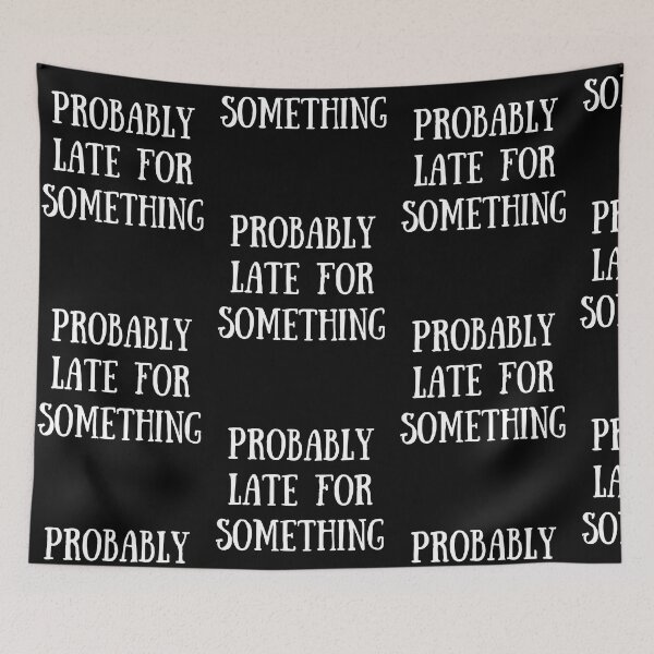 Item preview, Probably Late For Something Funny Meme Saying Humor Quote designed and sold by Trankix.