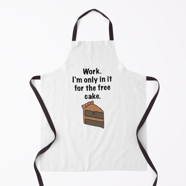 Item preview, Work. I'm Only In It For The Free Cake designed and sold by Sketchypenface.