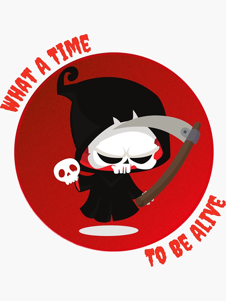 "What A Time To Be Alive" Sticker for Sale by Wickedemporium Redbubble