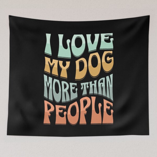 Item preview, i love my dog more than people designed and sold by Akimatax ✯✯✯✯✯.