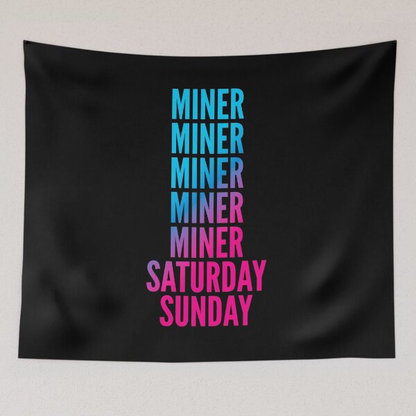 Item preview, Miner. Saturday. Sunday. For Miners designed and sold by SVPOD.