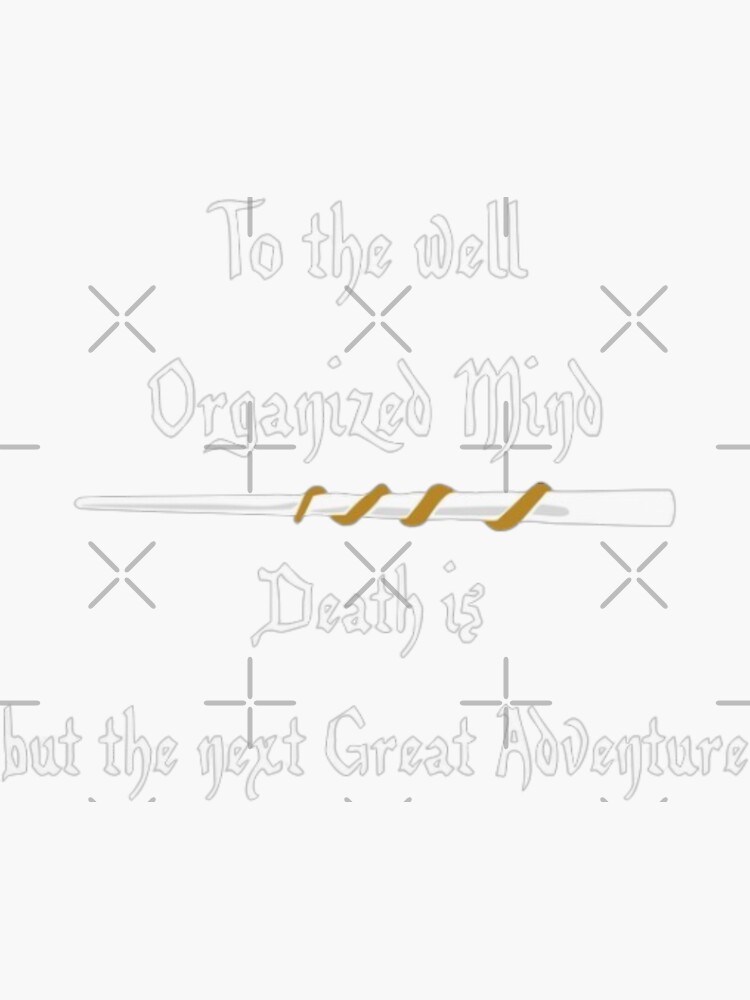 After All to the well-organized mind DEATH is but the Next GREAT ADVEN –  Decal Drama