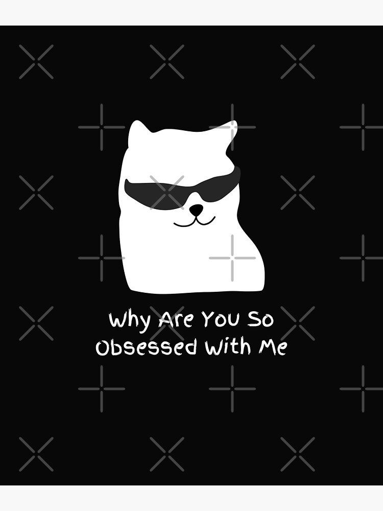 why-are-you-so-obsessed-with-me-poster-for-sale-by-malroa-redbubble