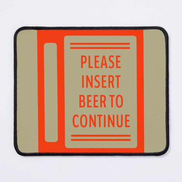 Item preview, Please Insert Beer To Continue designed and sold by KinzleyGirton.