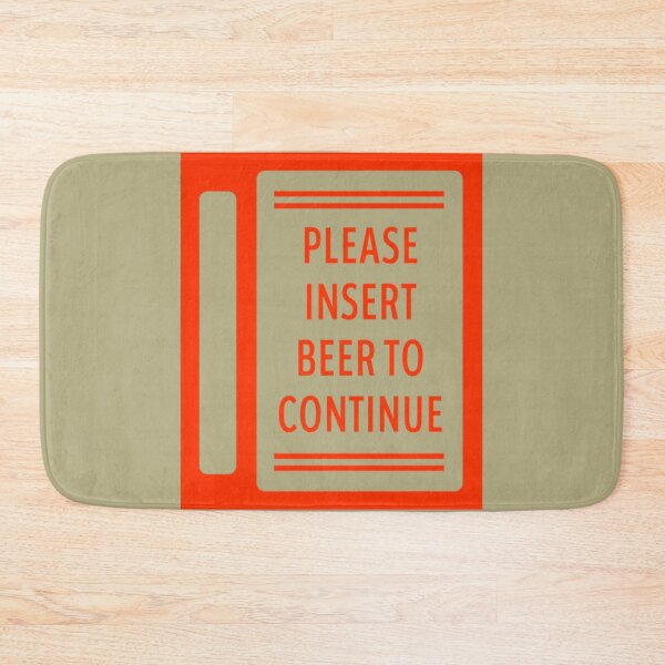 Item preview, Please Insert Beer To Continue designed and sold by KinzleyGirton.