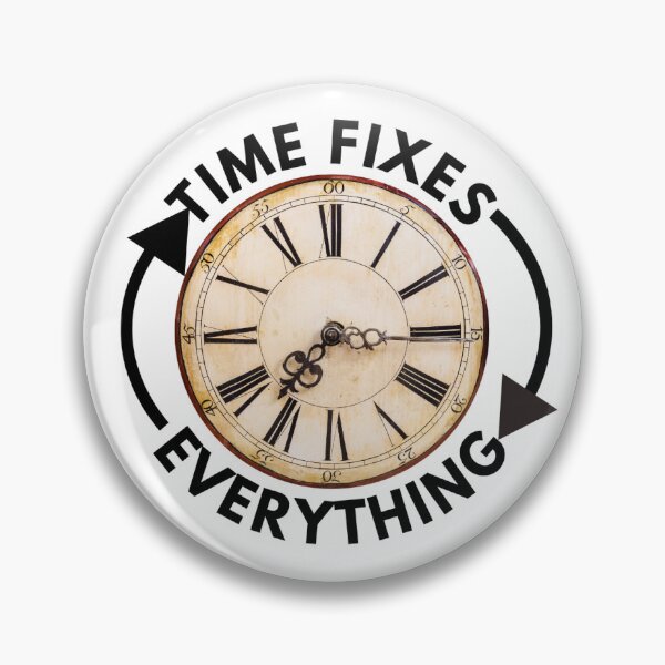 Item preview, time fixes everything  designed and sold by drive-to-sucess.