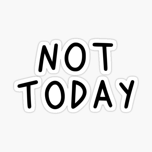 "not today" Sticker for Sale by jesicalara Redbubble
