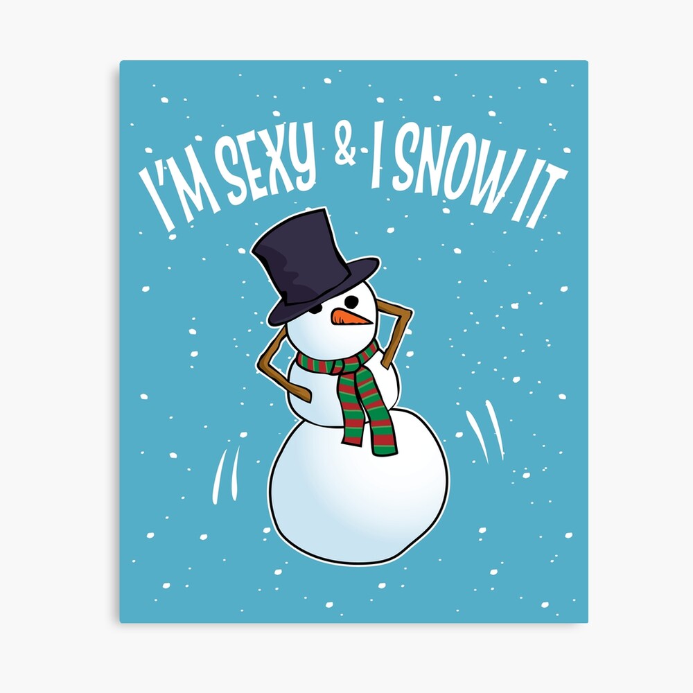 Christmas Snowman Sexy & I Snow It Poster for Sale by jmbeezee