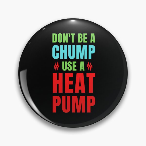 Item preview, Don't be a chump use a heat pump designed and sold by QuotesAreFun.