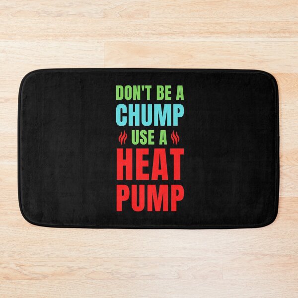 Item preview, Don't be a chump use a heat pump designed and sold by QuotesAreFun.