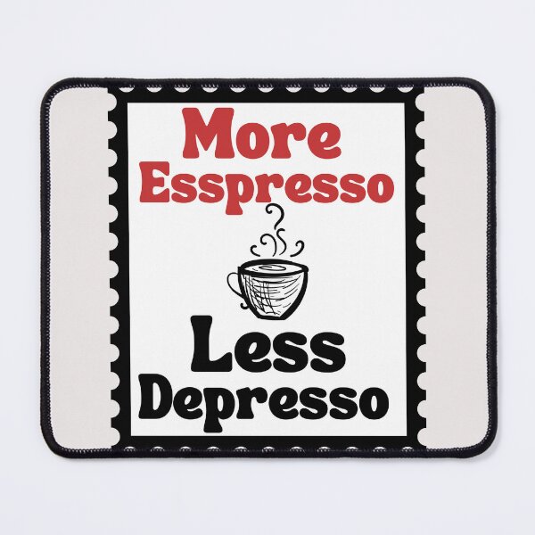 Item preview, More Espresso Less Depresso designed and sold by Simo0455.