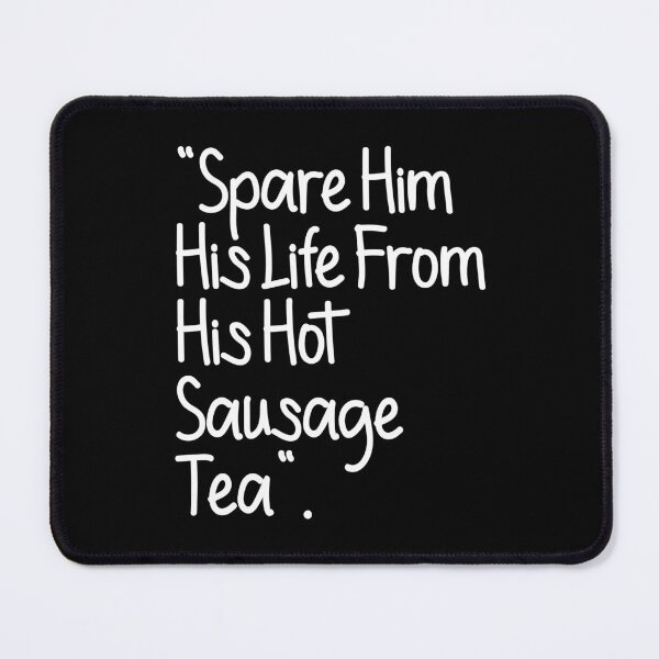 Item preview, Spare Him His Life From His Hot Sausage Tea Funny Lyrics designed and sold by PunnyLyrics.