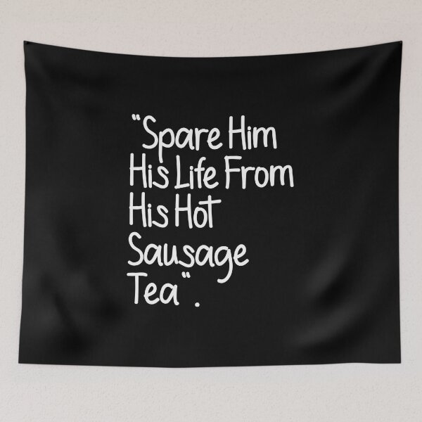 Item preview, Spare Him His Life From His Hot Sausage Tea Funny Lyrics designed and sold by PunnyLyrics.