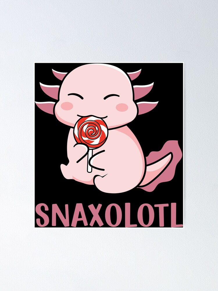 Cute Axolotl Lover Snaxolotl Kawaii Axolotl Food Sweets Poster