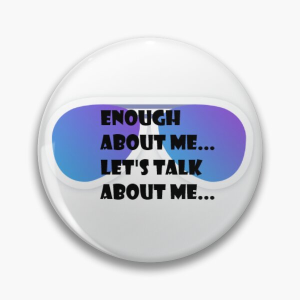 Item preview, Enough about me, lets talk about me. designed and sold by MikeyMouse7.