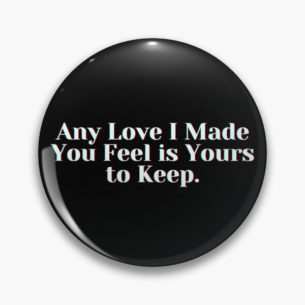 Item preview, Any Love I Made You Feel is Yours to Keep . designed and sold by PostiveText.