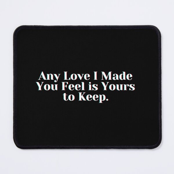 Item preview, Any Love I Made You Feel is Yours to Keep . designed and sold by PostiveText.