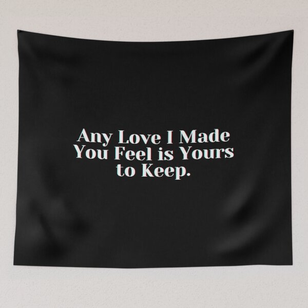 Item preview, Any Love I Made You Feel is Yours to Keep . designed and sold by PostiveText.