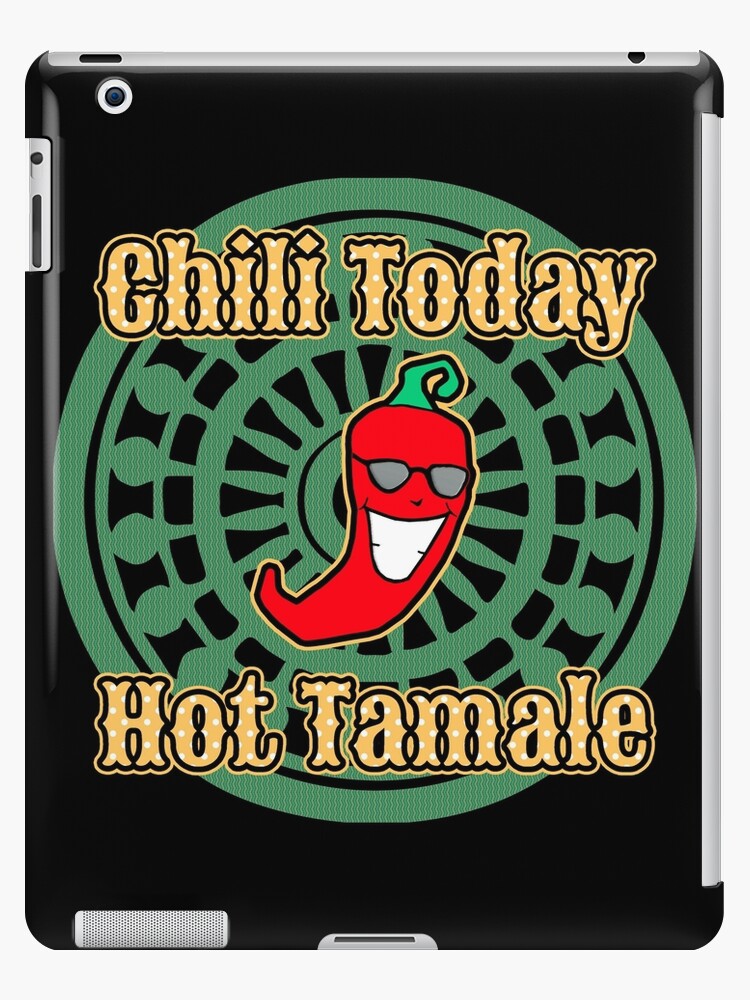 "Chili Today Hot Tamale" iPad Cases & Skins by CafePretzel | Redbubble