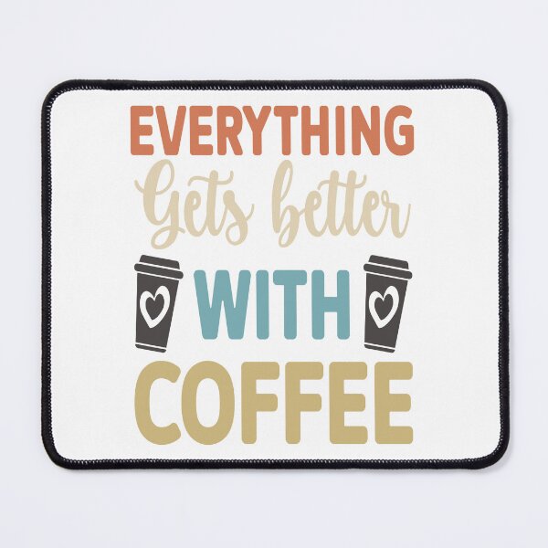 Item preview, Everything Gets Better With Coffee designed and sold by Cupsofdreams.