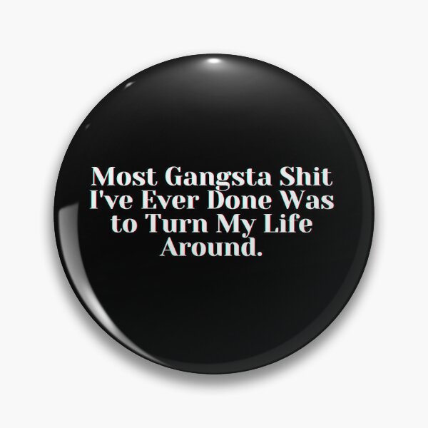 Item preview, Most Gangsta Shit I've Ever Done Was to Turn My Life Around. designed and sold by PostiveText.