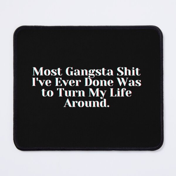 Item preview, Most Gangsta Shit I've Ever Done Was to Turn My Life Around. designed and sold by PostiveText.