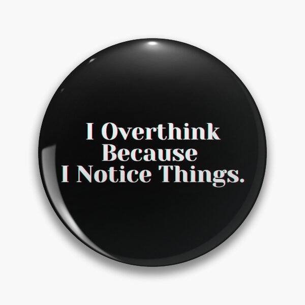 Item preview, I Overthink Because  I Notice Things. designed and sold by PostiveText.