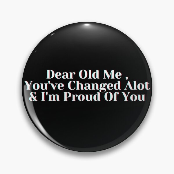 Item preview, Dear Old Me , You've Changed Alot & I'm Proud Of You designed and sold by PostiveText.