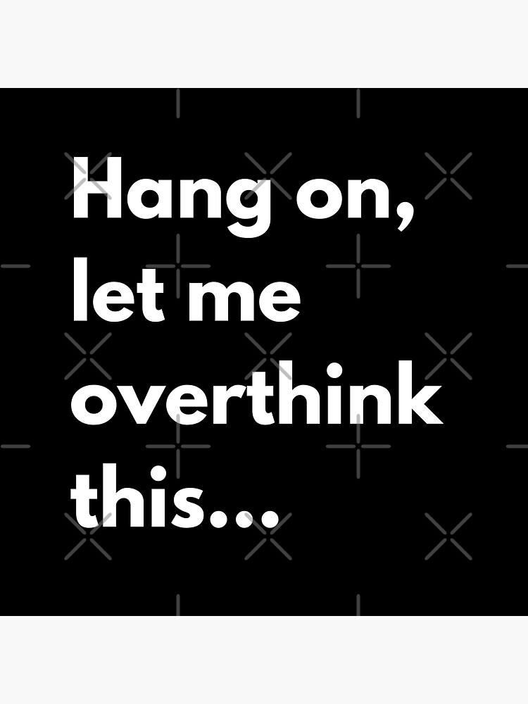 Hang On Let Me Overthink This Sticker For Sale By Carlredbubble Redbubble 